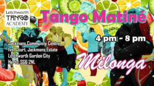 Tango Matiné Letchworth 2024 @ Jackmans Community Centre, Ivel Court, Jackmans Estate, Letchworth Garden City, Herts, SG6 2NL